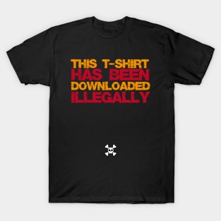 Downloaded Illegally T-Shirt